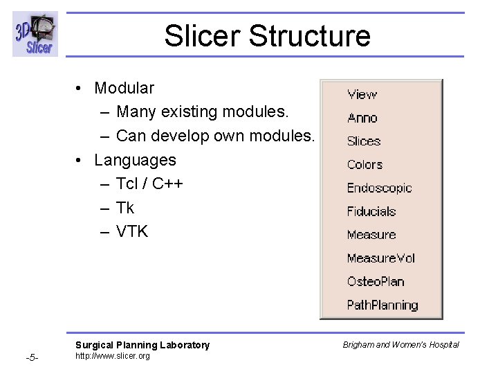 Slicer Structure • Modular – Many existing modules. – Can develop own modules. • Slicer Structure • Modular – Many existing modules. – Can develop own modules. •