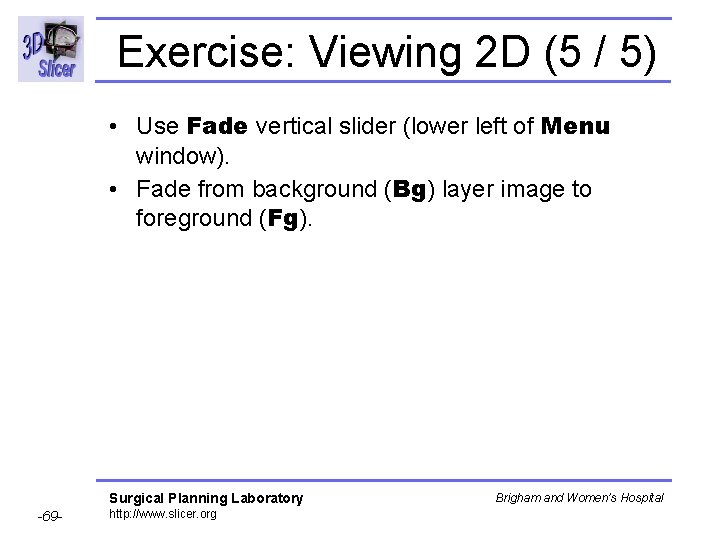 Exercise: Viewing 2 D (5 / 5) • Use Fade vertical slider (lower left Exercise: Viewing 2 D (5 / 5) • Use Fade vertical slider (lower left