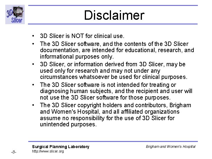 Disclaimer • 3 D Slicer is NOT for clinical use. • The 3 D Disclaimer • 3 D Slicer is NOT for clinical use. • The 3 D