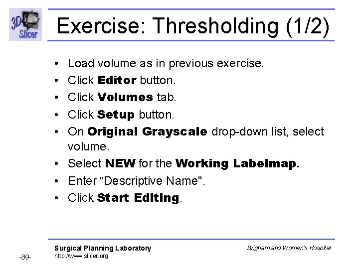 Exercise: Thresholding (1/2) • • • Load volume as in previous exercise. Click Editor Exercise: Thresholding (1/2) • • • Load volume as in previous exercise. Click Editor