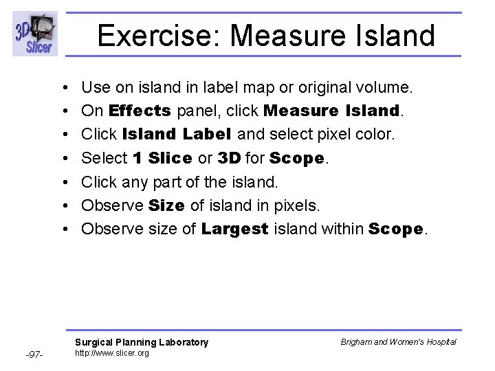 Exercise: Measure Island • • Use on island in label map or original volume. Exercise: Measure Island • • Use on island in label map or original volume.