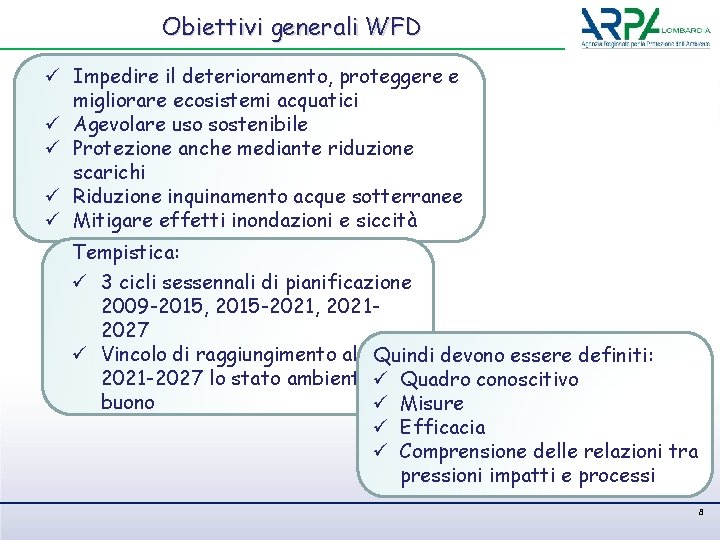 Obiettivi generali WFD ü Impedire il deterioramento, proteggere e migliorare ecosistemi acquatici ü Agevolare