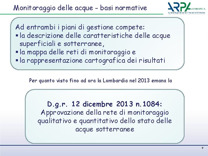 Monitoraggio delle acque - basi normative Ad entrambi i piani di gestione compete: §