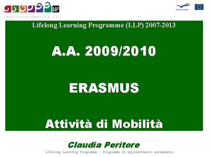 Lifelong Learning Programme (LLP) 2007 -2013 A. A. 2009/2010 ERASMUS Attività di Mobilità Claudia