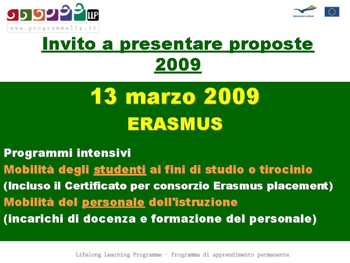 Invito a presentare proposte 2009 13 marzo 2009 ERASMUS Programmi intensivi Mobilità degli studenti