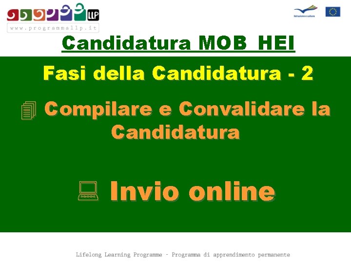 Candidatura MOB_HEI Fasi della Candidatura - 2 4 Compilare e Convalidare la Candidatura :