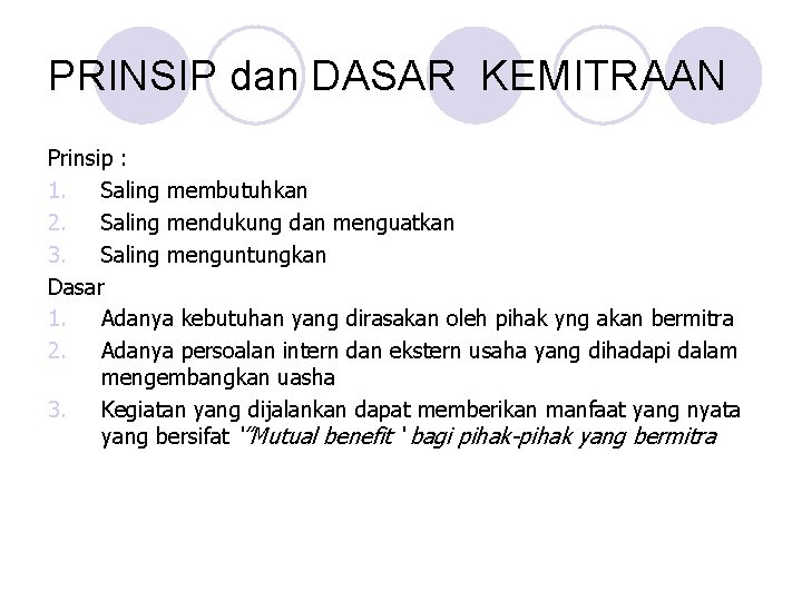 PRINSIP dan DASAR KEMITRAAN Prinsip : 1. Saling membutuhkan 2. Saling mendukung dan menguatkan