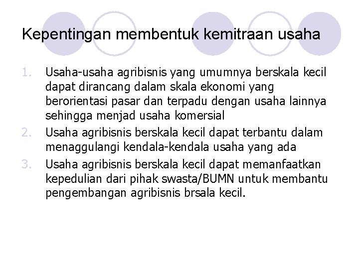 Kepentingan membentuk kemitraan usaha 1. 2. 3. Usaha-usaha agribisnis yang umumnya berskala kecil dapat