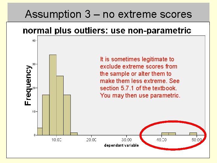 Assumption 3 – no extreme scores It is sometimes legitimate to exclude extreme scores