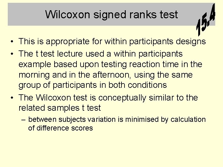 Wilcoxon signed ranks test • This is appropriate for within participants designs • The