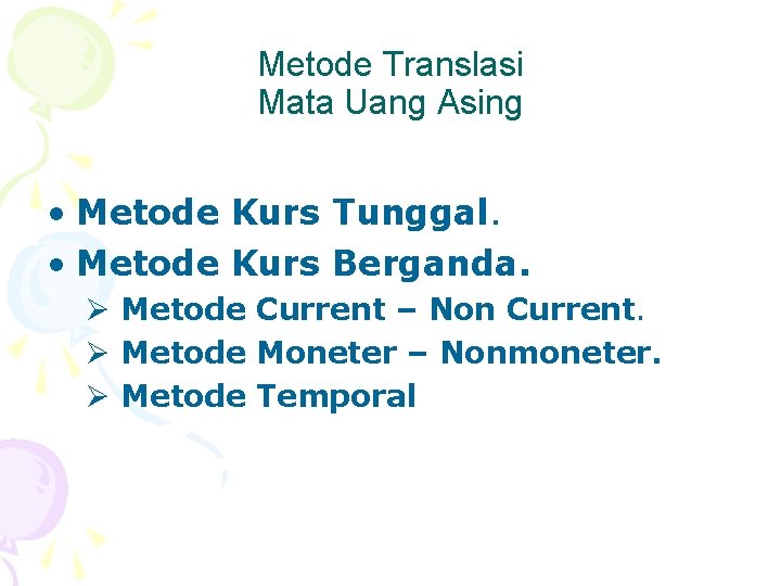 Metode Translasi Mata Uang Asing • Metode Kurs Tunggal. • Metode Kurs Berganda. Ø