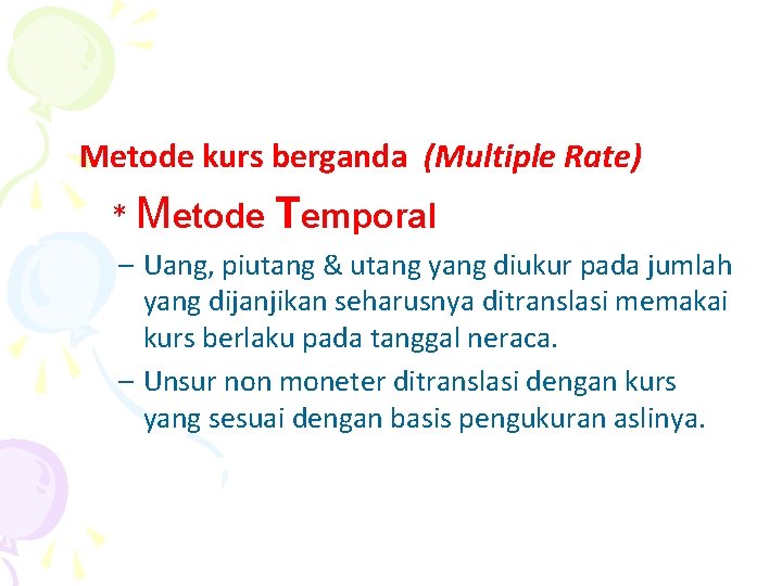 Metode kurs berganda (Multiple Rate) * Metode Temporal – Uang, piutang & utang yang