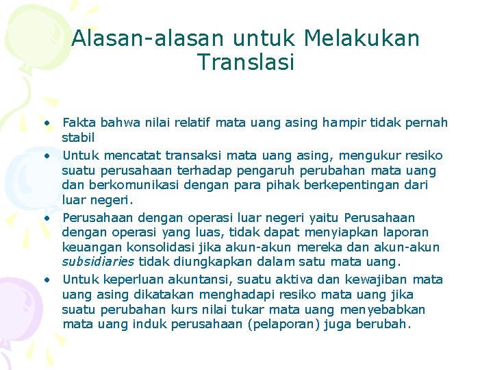 Alasan-alasan untuk Melakukan Translasi • Fakta bahwa nilai relatif mata uang asing hampir tidak