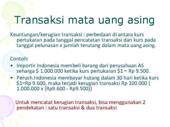 Transaksi mata uang asing Keuntungan/kerugian transaksi : perbedaan di antara kurs pertukaran pada tanggal