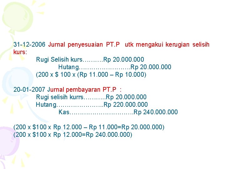 31 -12 -2006 Jurnal penyesuaian PT. P utk mengakui kerugian selisih kurs: Rugi Selisih