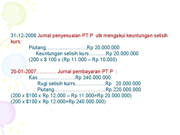 31 -12 -2006 Jurnal penyesuaian PT. P utk mengakui keuntungan selisih kurs: Piutang………. .