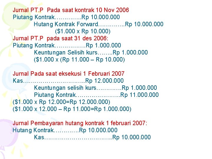 Jurnal PT. P Pada saat kontrak 10 Nov 2006 Piutang Kontrak…………. . Rp 10.