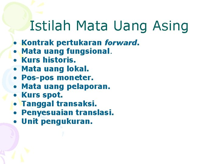 Istilah Mata Uang Asing • • • Kontrak pertukaran forward. Mata uang fungsional. Kurs