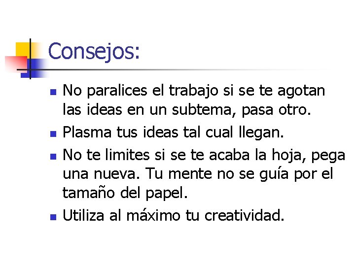 Consejos: n n No paralices el trabajo si se te agotan las ideas en