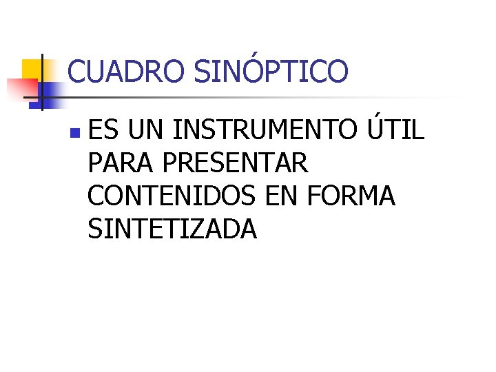 CUADRO SINÓPTICO n ES UN INSTRUMENTO ÚTIL PARA PRESENTAR CONTENIDOS EN FORMA SINTETIZADA 