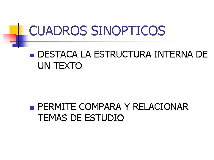 CUADROS SINOPTICOS n n DESTACA LA ESTRUCTURA INTERNA DE UN TEXTO PERMITE COMPARA Y