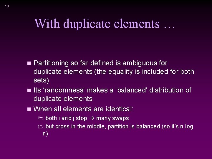 18 With duplicate elements … Partitioning so far defined is ambiguous for duplicate elements