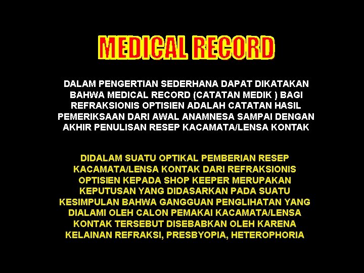 DALAM PENGERTIAN SEDERHANA DAPAT DIKATAKAN BAHWA MEDICAL RECORD (CATATAN MEDIK ) BAGI REFRAKSIONIS OPTISIEN