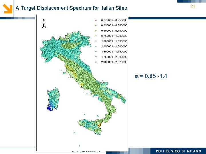 24 A Target Displacement Spectrum for Italian Sites = 0. 85 -1. 4 Roberto