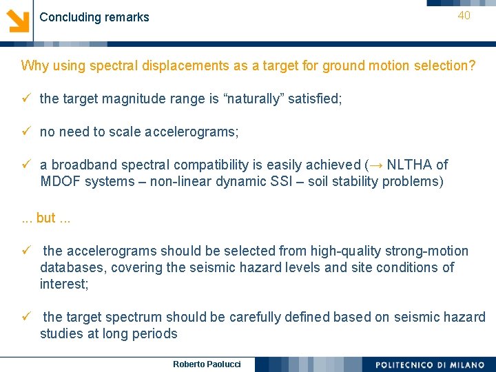 40 Concluding remarks Why using spectral displacements as a target for ground motion selection? 40 Concluding remarks Why using spectral displacements as a target for ground motion selection?