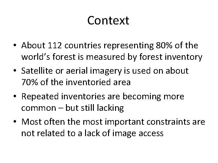 Context • About 112 countries representing 80% of the world’s forest is measured by