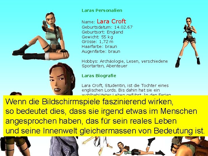 Laras Personalien Name: Lara Croft Geburtsdatum: 14. 02. 67 Geburtsort: England Gewicht: 55 kg