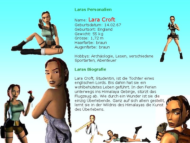Laras Personalien Name: Lara Croft Geburtsdatum: 14. 02. 67 Geburtsort: England Gewicht: 55 kg