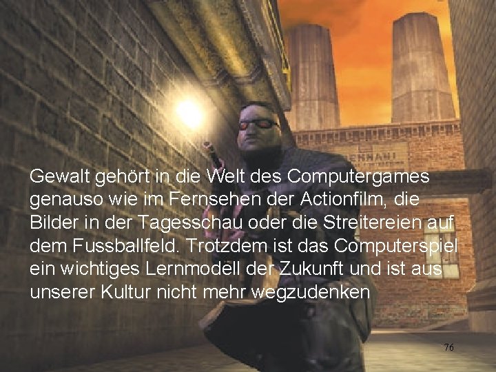 Gewalt gehört in die Welt des Computergames genauso wie im Fernsehen der Actionfilm, die