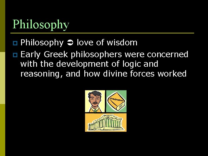 Philosophy love of wisdom p Early Greek philosophers were concerned with the development of