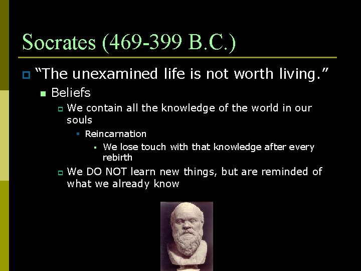 Socrates (469 -399 B. C. ) p “The unexamined life is not worth living.