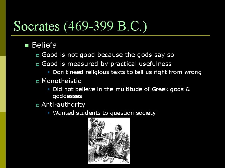 Socrates (469 -399 B. C. ) n Beliefs Good is not good because the