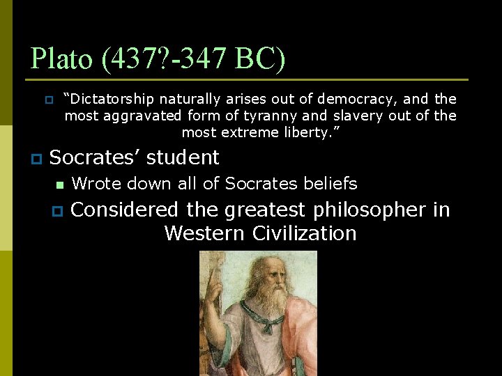 Plato (437? -347 BC) p p “Dictatorship naturally arises out of democracy, and the