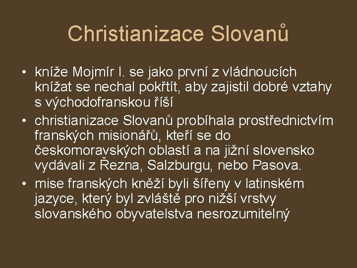 Christianizace Slovanů • kníže Mojmír I. se jako první z vládnoucích knížat se nechal