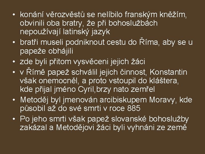  • konání věrozvěstů se nelíbilo franským kněžím, obvinili oba bratry, že při bohoslužbách