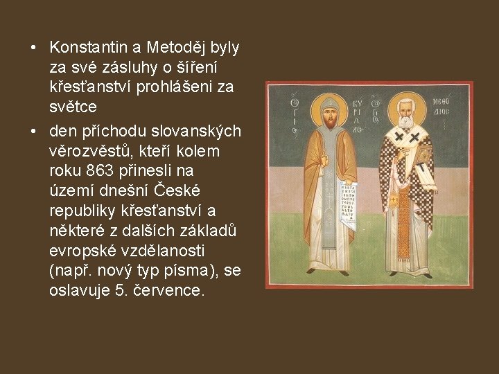  • Konstantin a Metoděj byly za své zásluhy o šíření křesťanství prohlášeni za