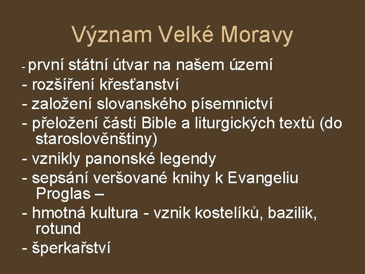 Význam Velké Moravy první státní útvar na našem území - rozšíření křesťanství - založení