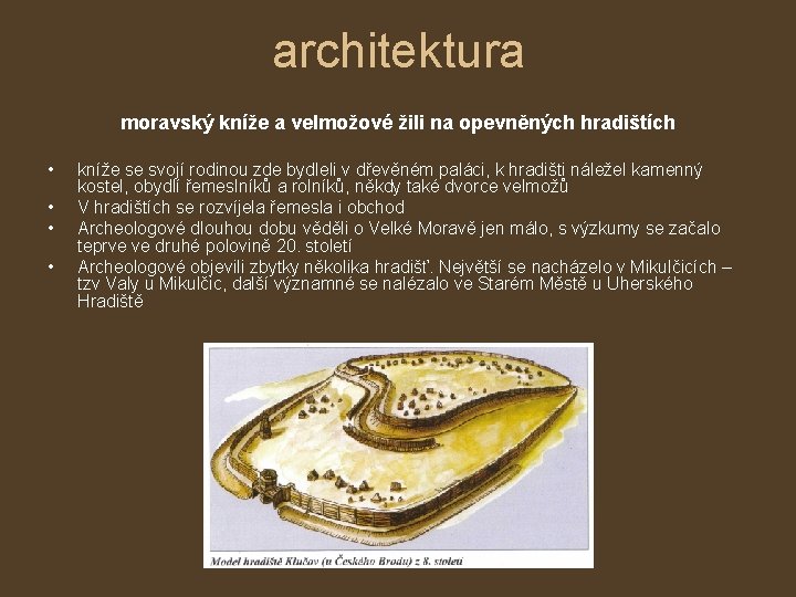 architektura moravský kníže a velmožové žili na opevněných hradištích • • kníže se svojí