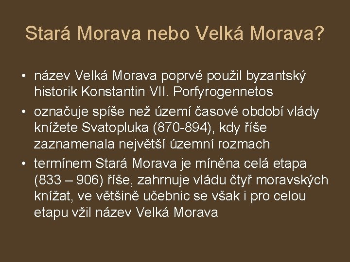 Stará Morava nebo Velká Morava? • název Velká Morava poprvé použil byzantský historik Konstantin