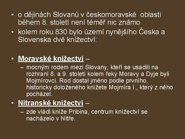  • o dějinách Slovanů v českomoravské oblasti během 8. století není téměř nic