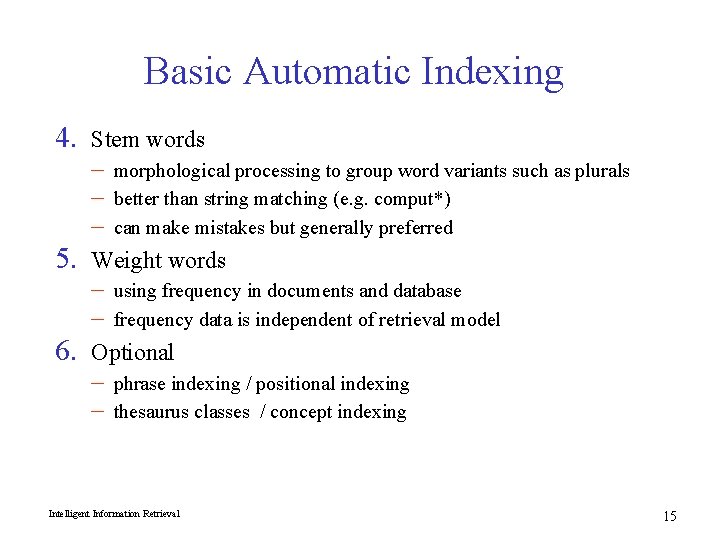 Basic Automatic Indexing 4. 5. 6. Stem words – – – morphological processing to