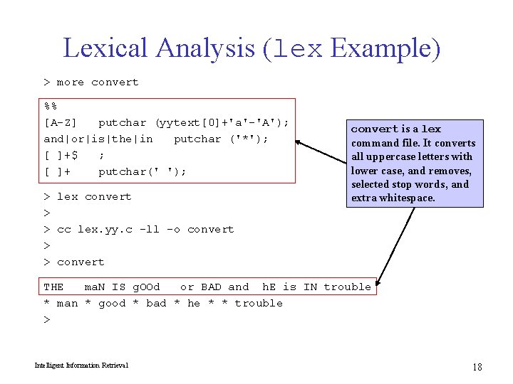 Lexical Analysis (lex Example) > more convert %% [A-Z] putchar (yytext[0]+'a'-'A'); and|or|is|the|in putchar ('*');