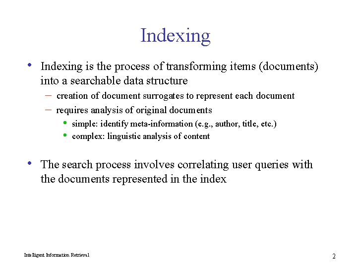 Indexing • Indexing is the process of transforming items (documents) into a searchable data