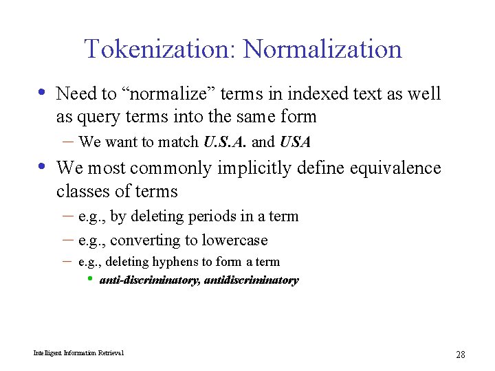 Tokenization: Normalization • Need to “normalize” terms in indexed text as well as query