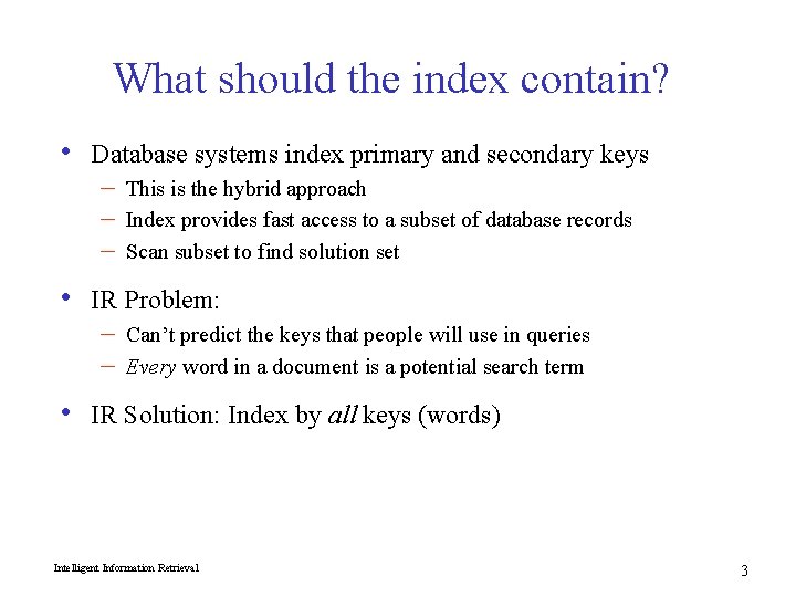 What should the index contain? • • • Database systems index primary and secondary