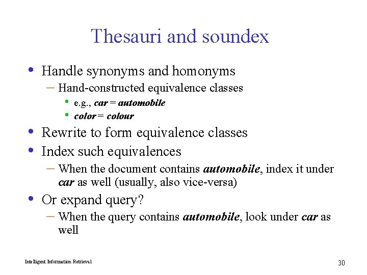 Thesauri and soundex • • Handle synonyms and homonyms – Hand-constructed equivalence classes •